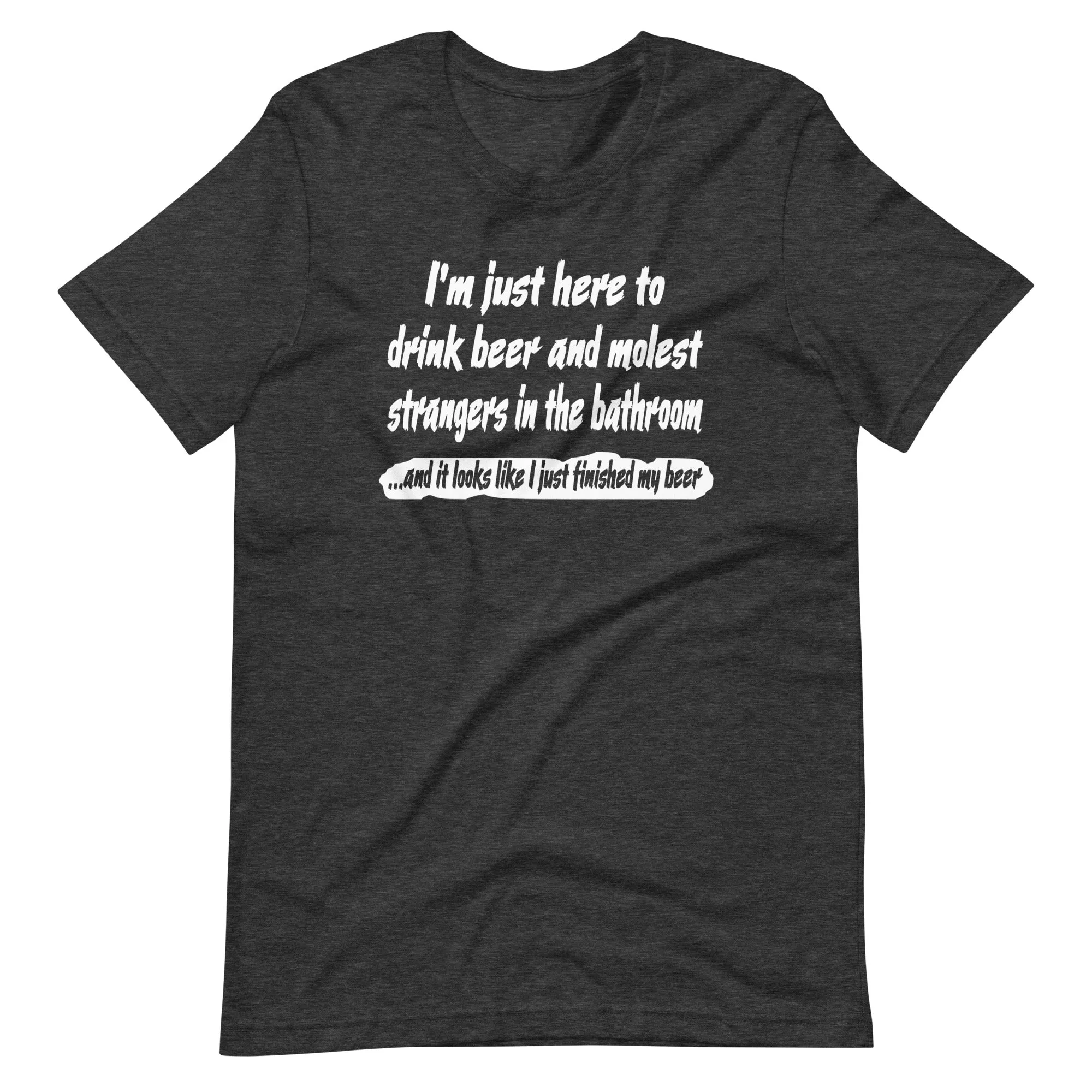 Drink Beer and Molest Strangers in The Bathroom Shirt