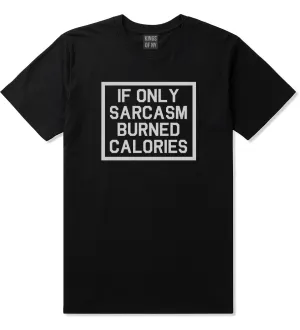 If Only Sarcasm Burned Calories Funny Workout Mens T-Shirt