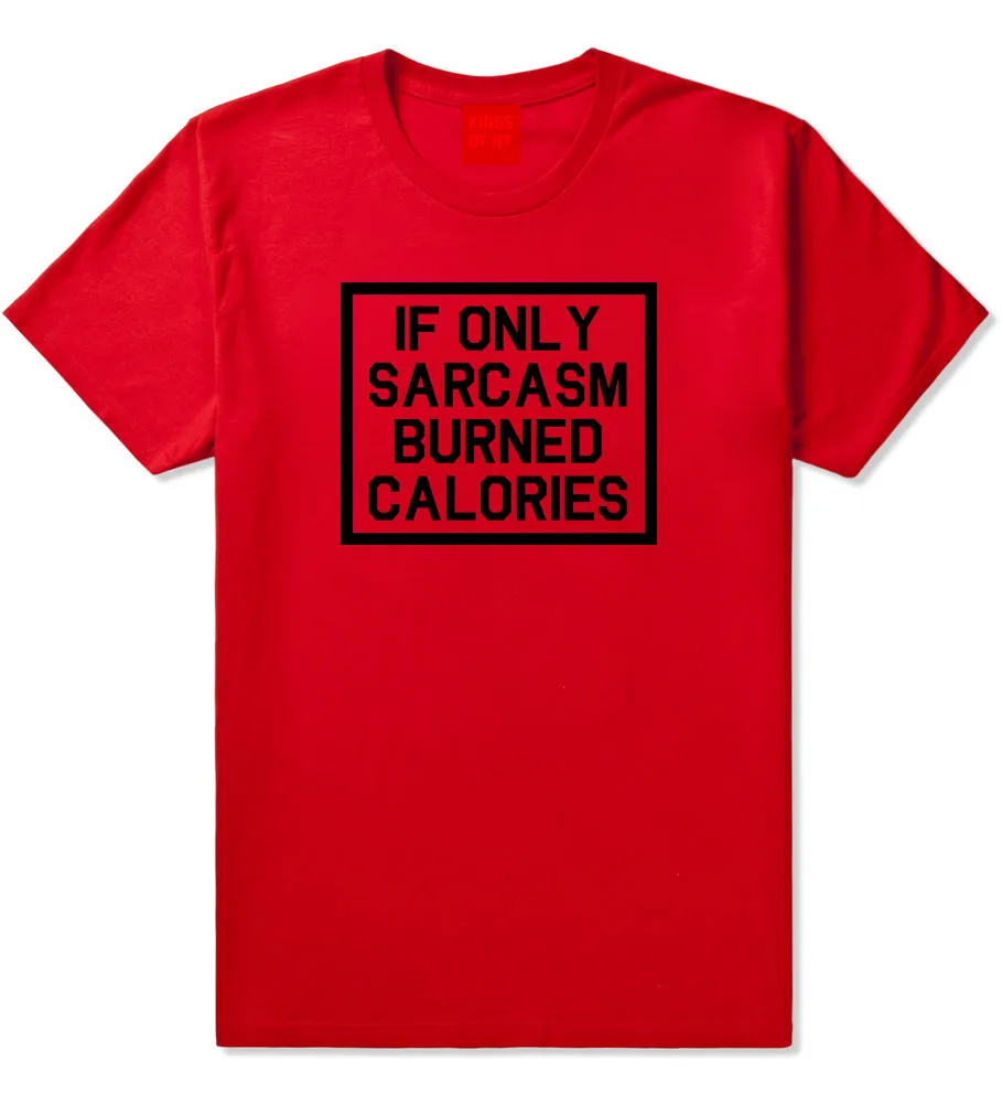 If Only Sarcasm Burned Calories Funny Workout Mens T-Shirt